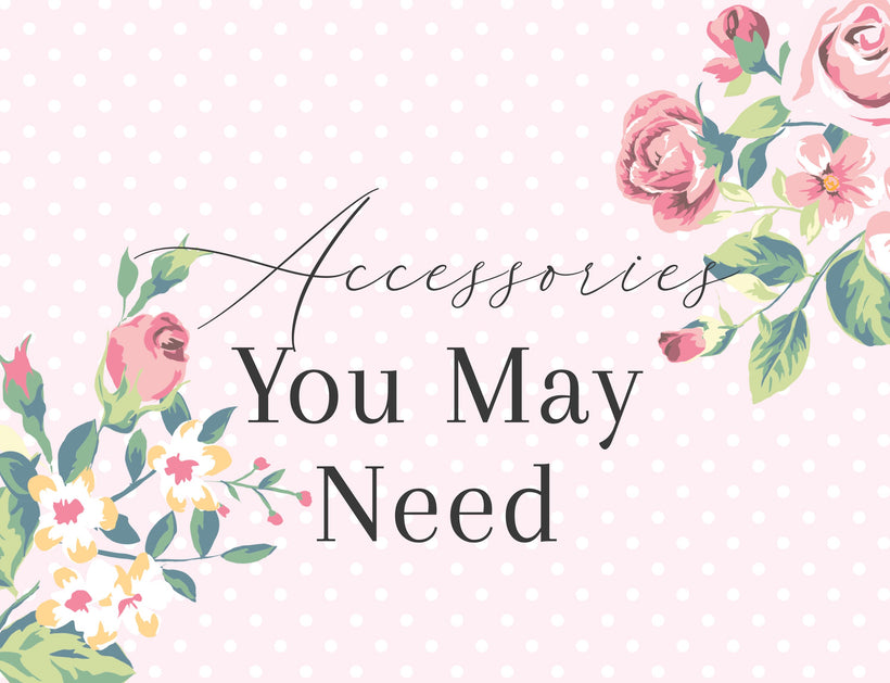 Accessories You May Need